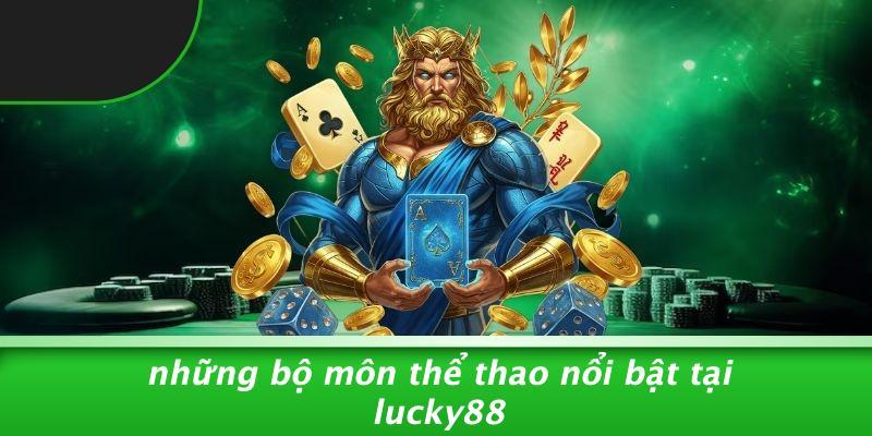 Những Bộ Môn Thể Thao Nổi Bật Tại LUCKY88