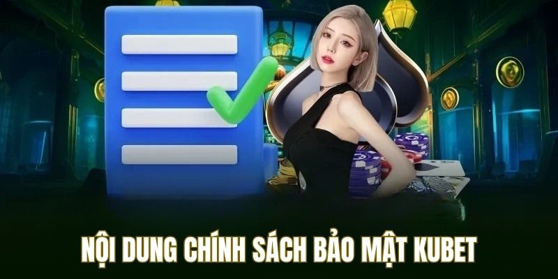 Nội dung của chính sách bảo mật Kubet