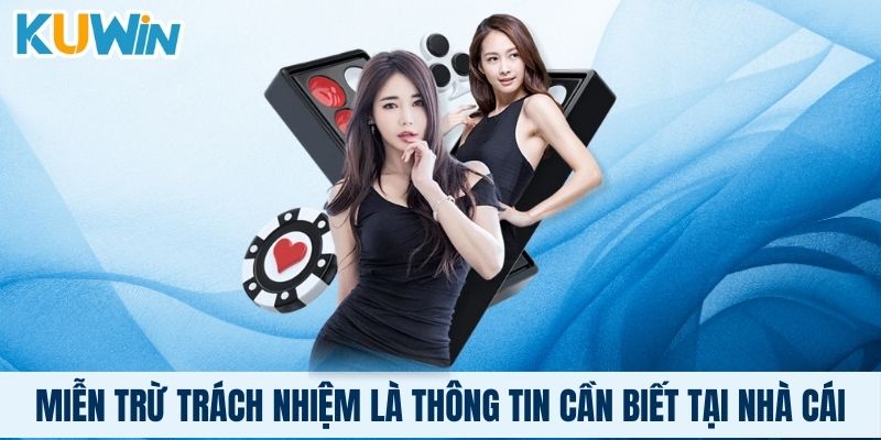 Miễn trừ trách nhiệm là thông tin cần biết tại nhà cái