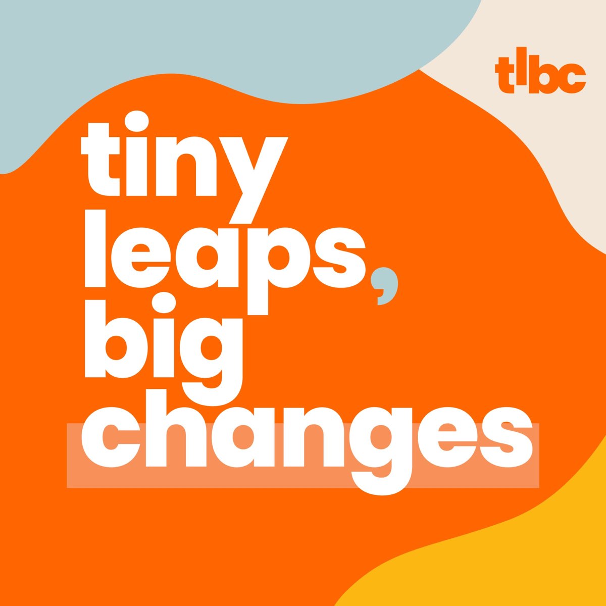 picture of tiny leaps, big changes podcast. https://tlbc.co/tiny-leaps-big-changes/