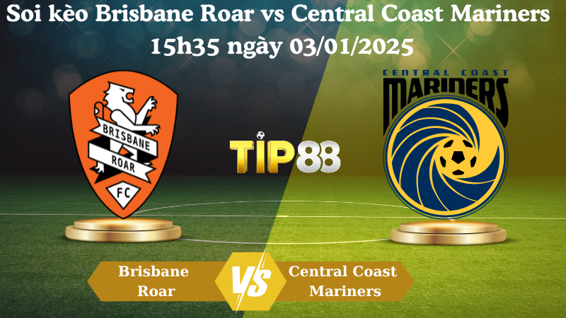 Soi kèo Brisbane Roar vs Central Coast Mariners 15h35 ngày 03/01/2025