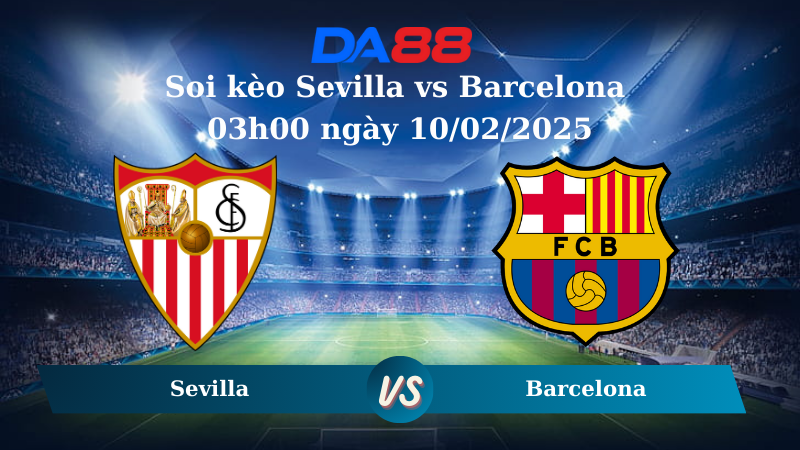 Soi kèo Sevilla vs Barcelona 03h00 ngày 10/02/2025