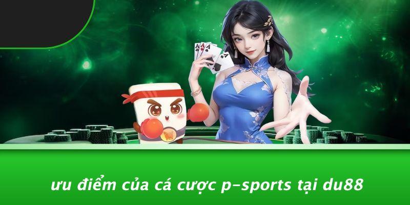 Ưu Điểm Của Cá Cược P-sports Tại DU88