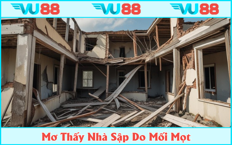 Sập do mối mọt là lời nhắc nhở chủ mộng cần thay đổi tư duy, lối sống