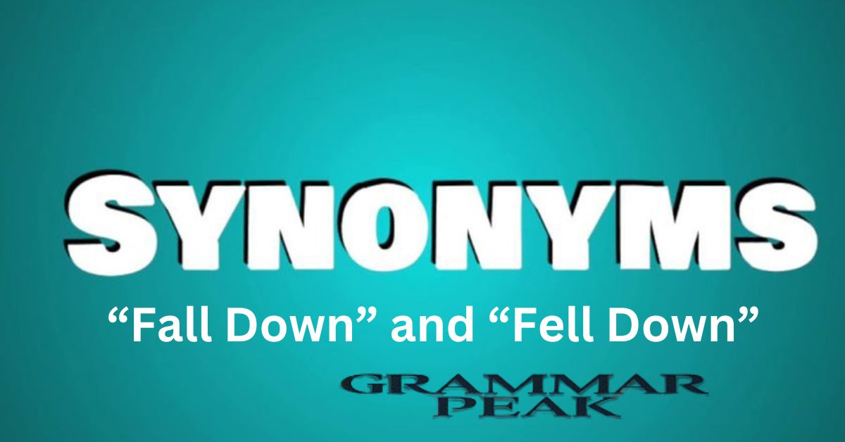 Synonyms of “Fall Down” and “Fell Down”