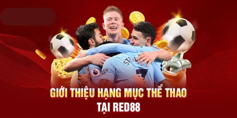 Thể thao - Chuyên mục tâm điểm tạo thương hiệu RED88