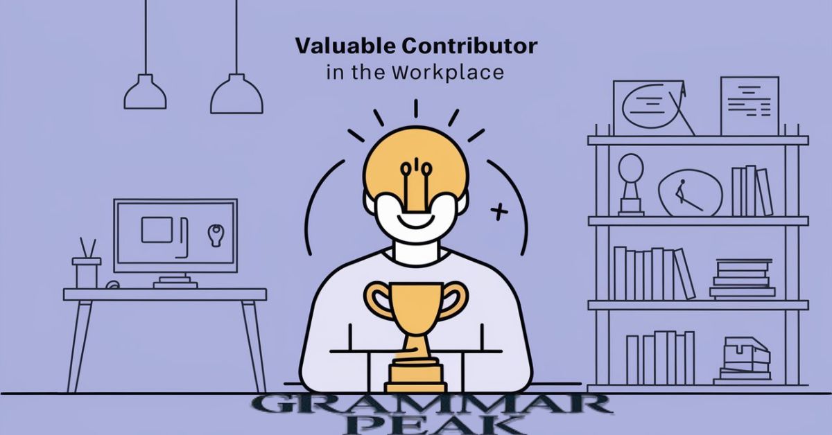 Valuable Contributor in the Workplace