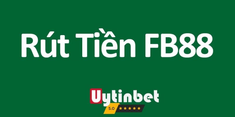 FB88 – Hướng Dẫn Thực Hiện Rút Tiền Nhanh Chóng, Đơn Giản