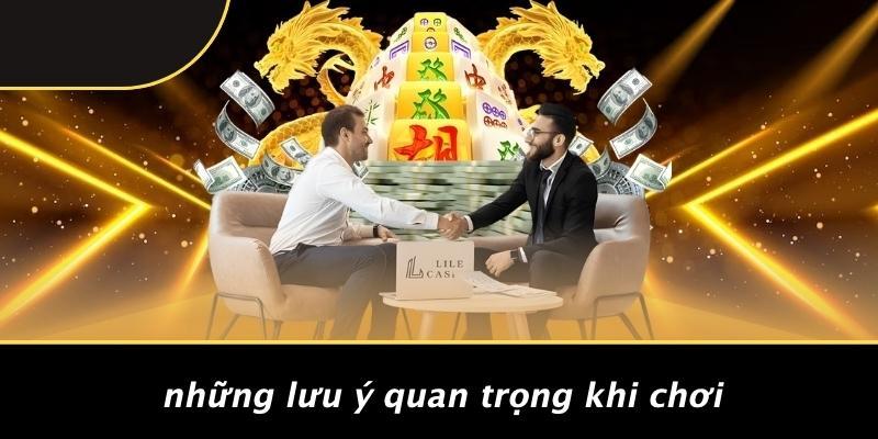 Những Lưu Ý Quan Trọng Khi Chơi