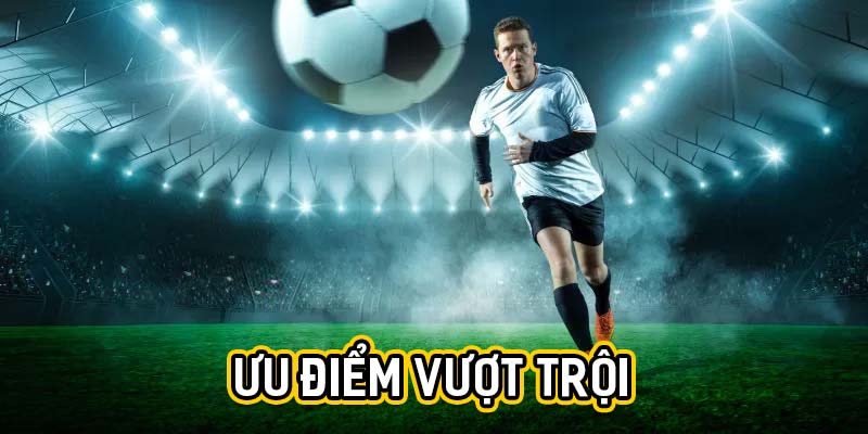 Ưu điểm vượt trội