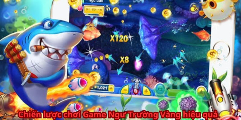 Chiến lược chơi Game Ngư Trường Vàng hiệu quả