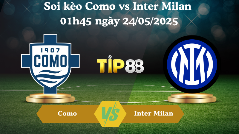 Soi kèo Como vs Inter Milan 01h45 ngày 24/05/2025