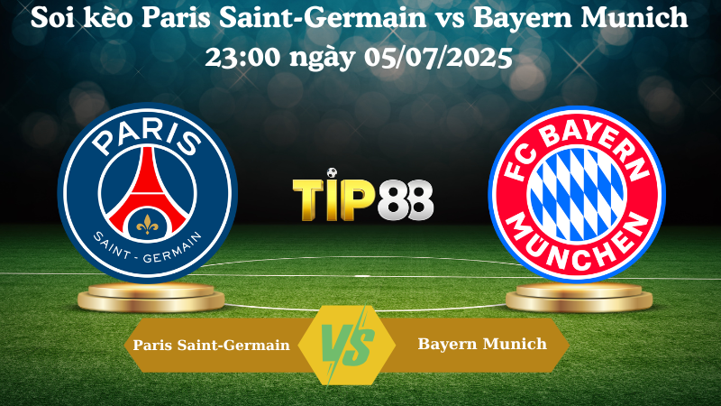 Soi kèo Paris Saint-Germain vs Bayern Munich 23:00 ngày 05/07/2025