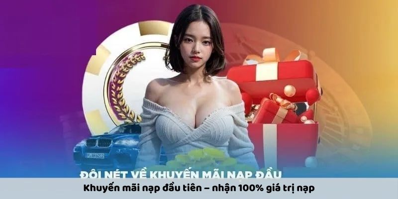 Khuyến mãi nạp đầu tiên – nhận 100% giá trị nạp