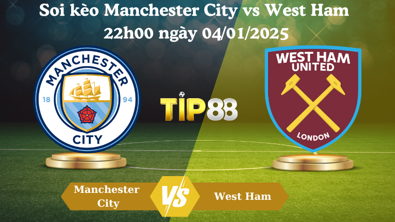 Soi kèo Manchester City vs West Ham 22h00 ngày 04/01/2025