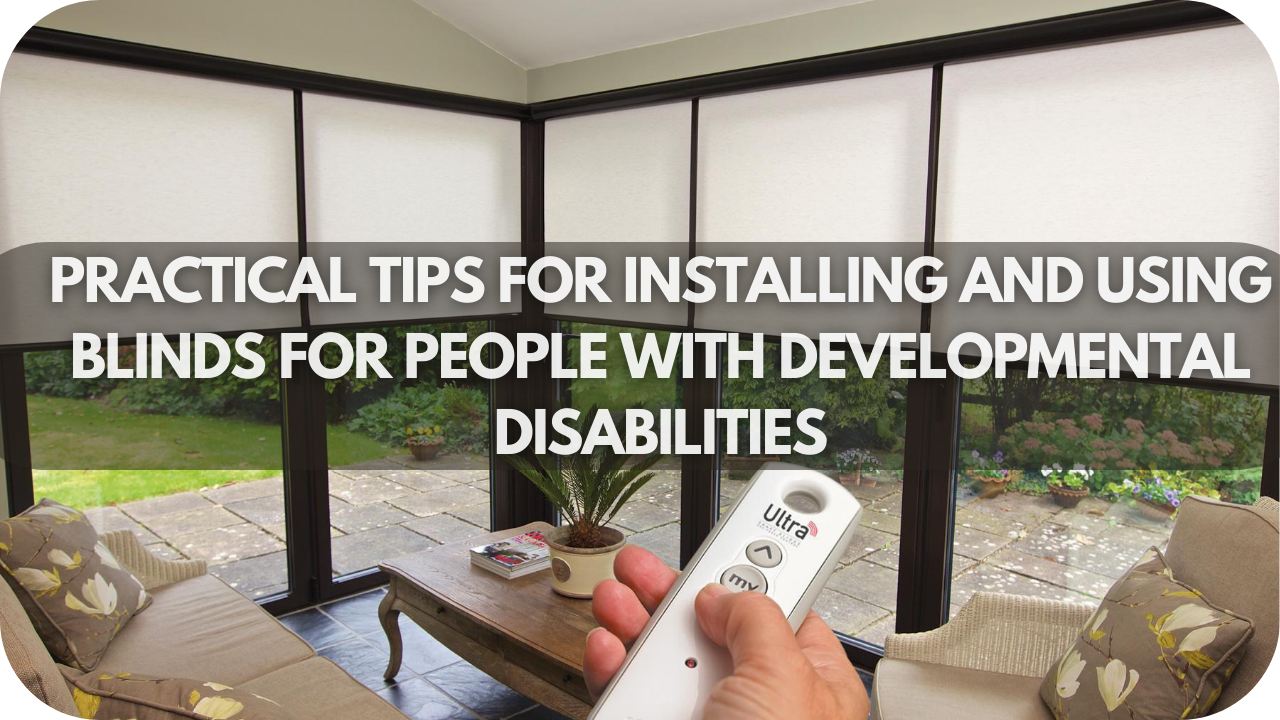 Practical tips for installing and using blinds to ensure safety and ease for people with developmental disabilities.