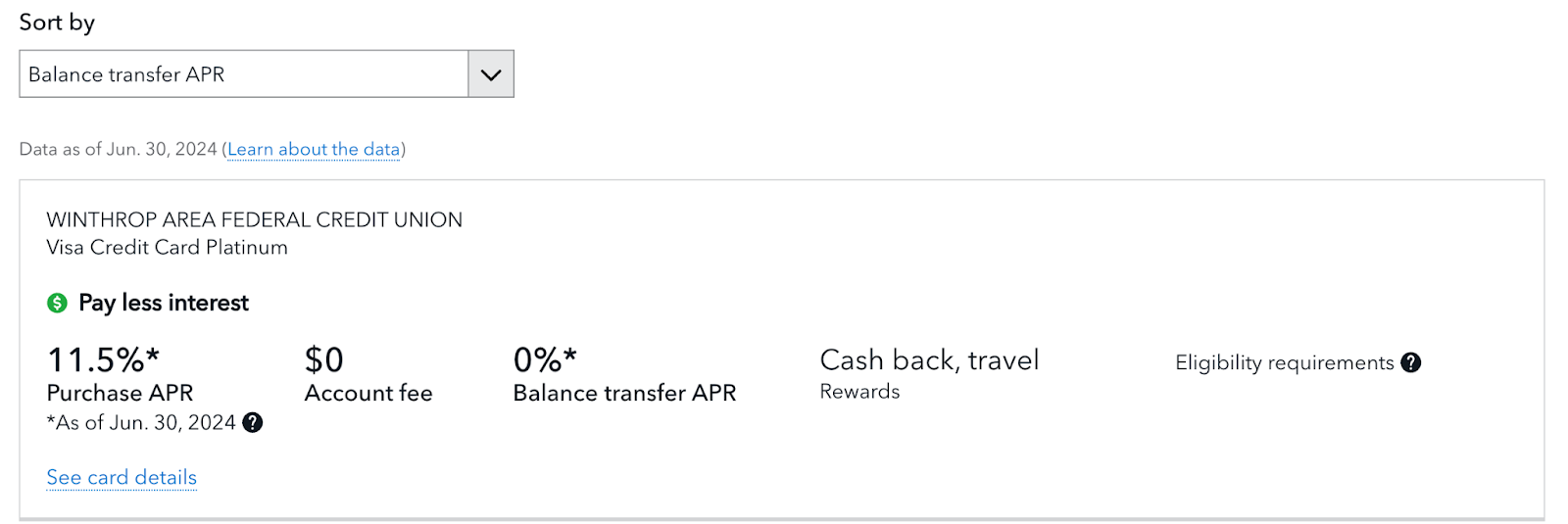 Screenshot of a credit card comparison tool sorted by "Balance transfer APR." The highlighted card is from Winthrop Area Federal Credit Union, labeled as a Visa Credit Card Platinum. Key details include a purchase APR of 11.5% as of June 30, 2024, a $0 account fee, and a 0% balance transfer APR. Rewards are listed as "Cash back, travel," and there is a note about eligibility requirements. A link to "See card details" is included, and the data is noted to be current as of June 30, 2024, with a clickable "Learn about the data" option.