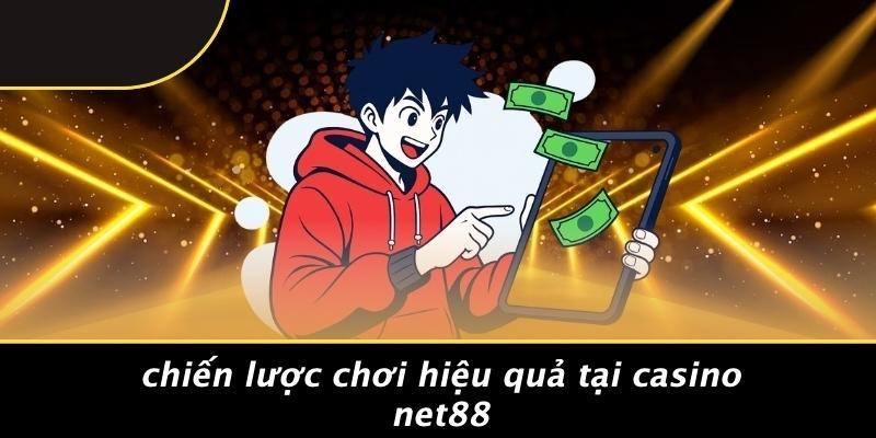 Chiến Lược Chơi Hiệu Quả Tại Casino Net88