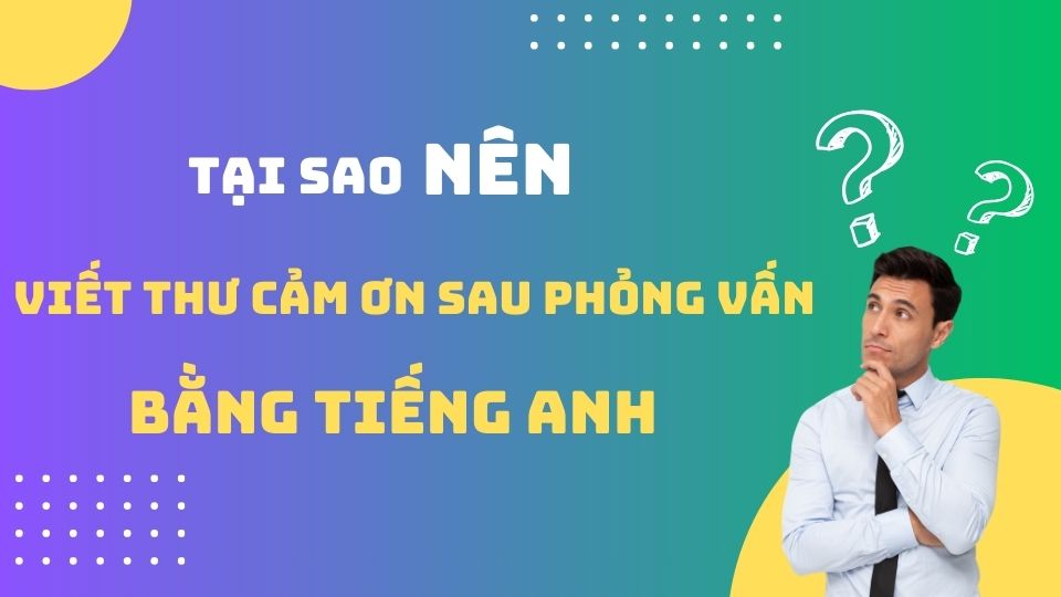 Tại sao nên viết thư cảm ơn sau phỏng vấn bằng tiếng Anh?