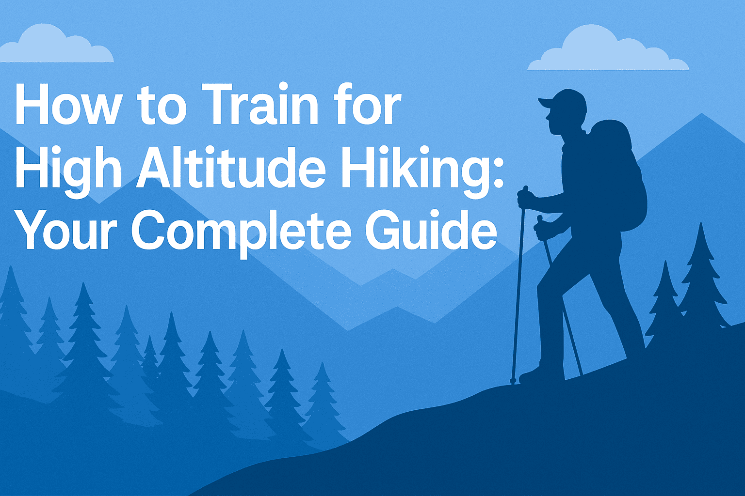 How to Train for High Altitude Hiking: Your Complete Guide