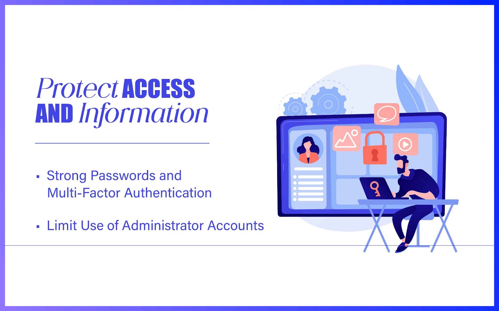 Protect access and information 
