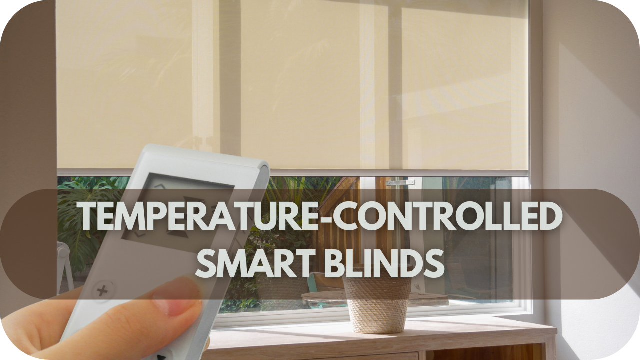 Temperature-controlled smart blinds for optimal comfort and energy efficiency.