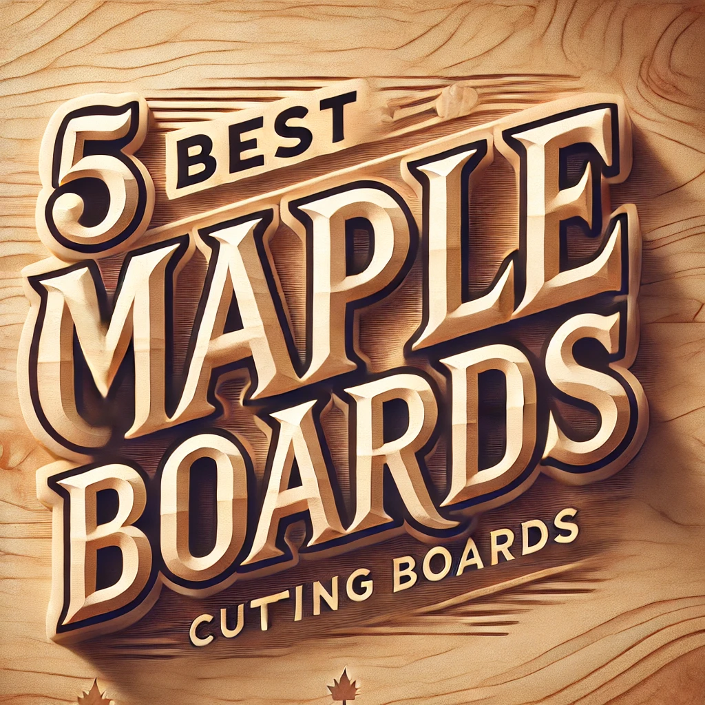 Best Maple Cutting Boards