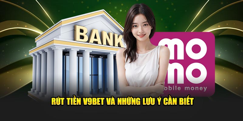 Rút tiền v9bet và những lưu ý cần biết