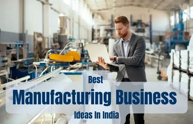 Top 5 Manufacturing Business Ideas in India