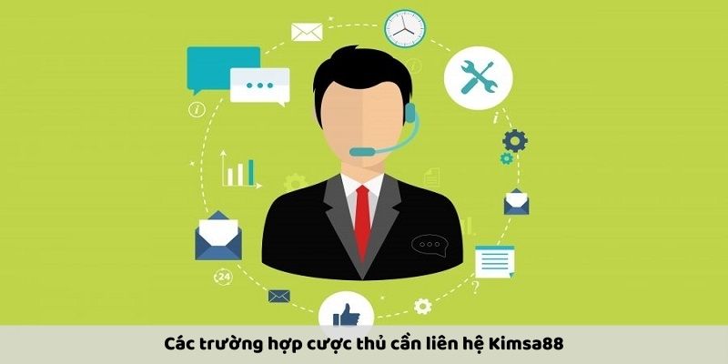 Các trường hợp cược thủ cần liên hệ Kimsa88