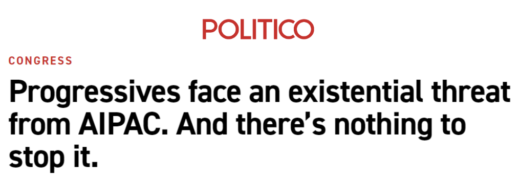 Politico headline: Progressives face an existential threat from AIPAC. And there's nothing to stop it.