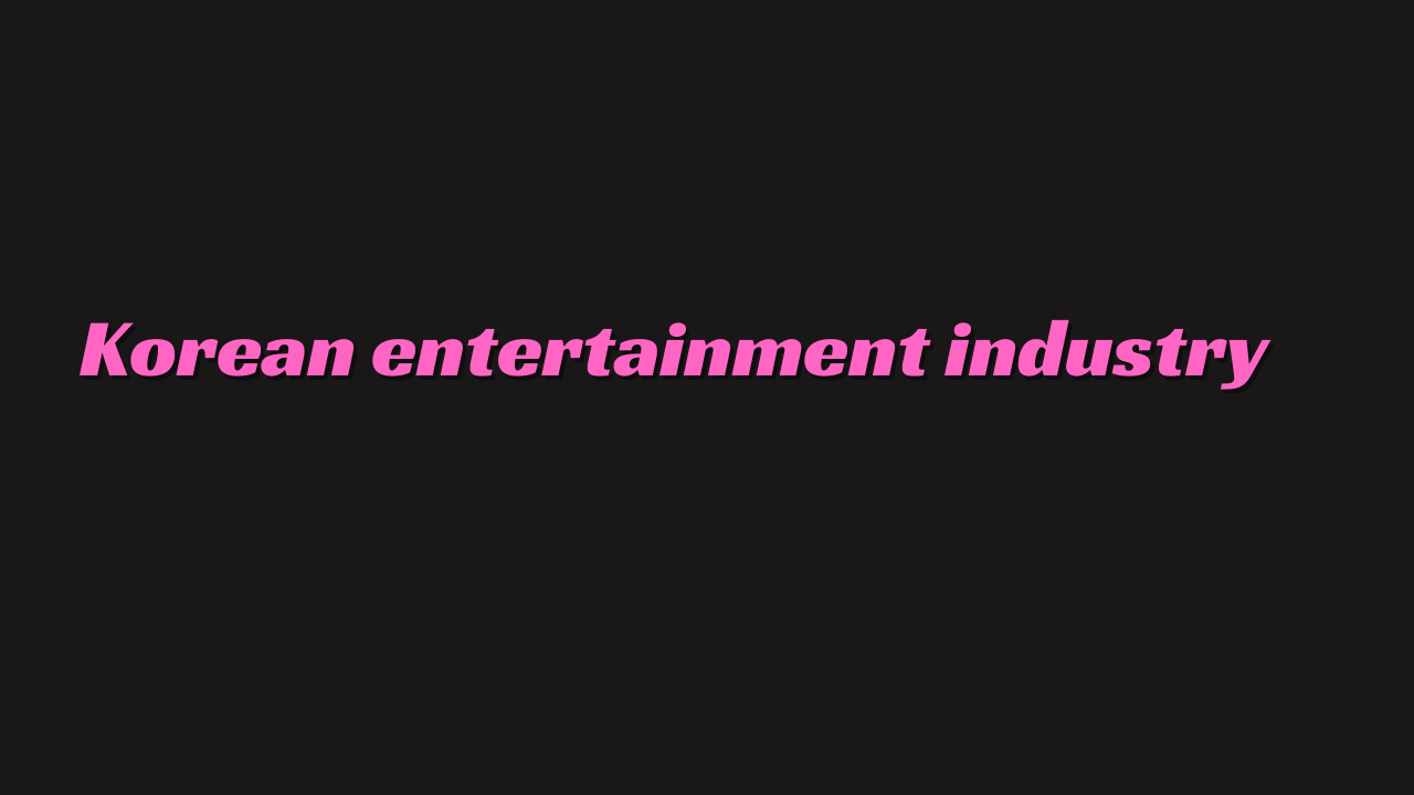 This contains an image of Korean entertainment industry