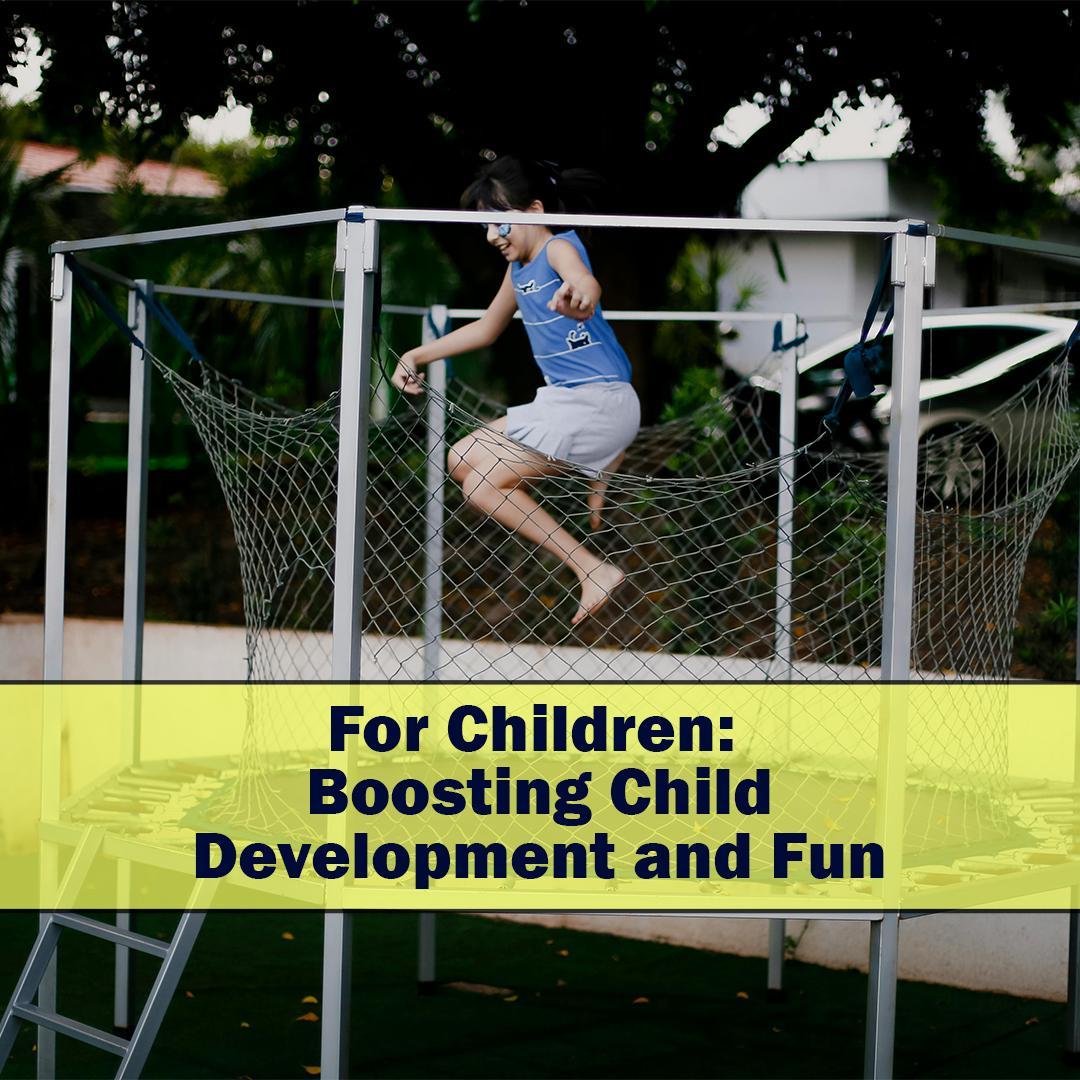 For Children: Boosting Child Development and Fun