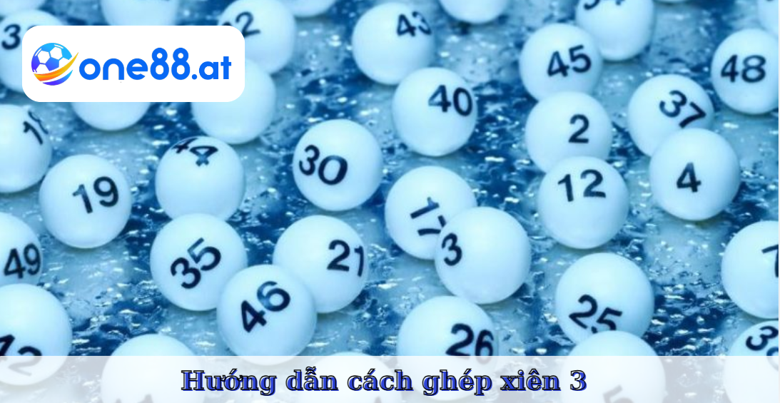 Xiên 3 ăn bao nhiêu tiền? Cách chơi chuẩn