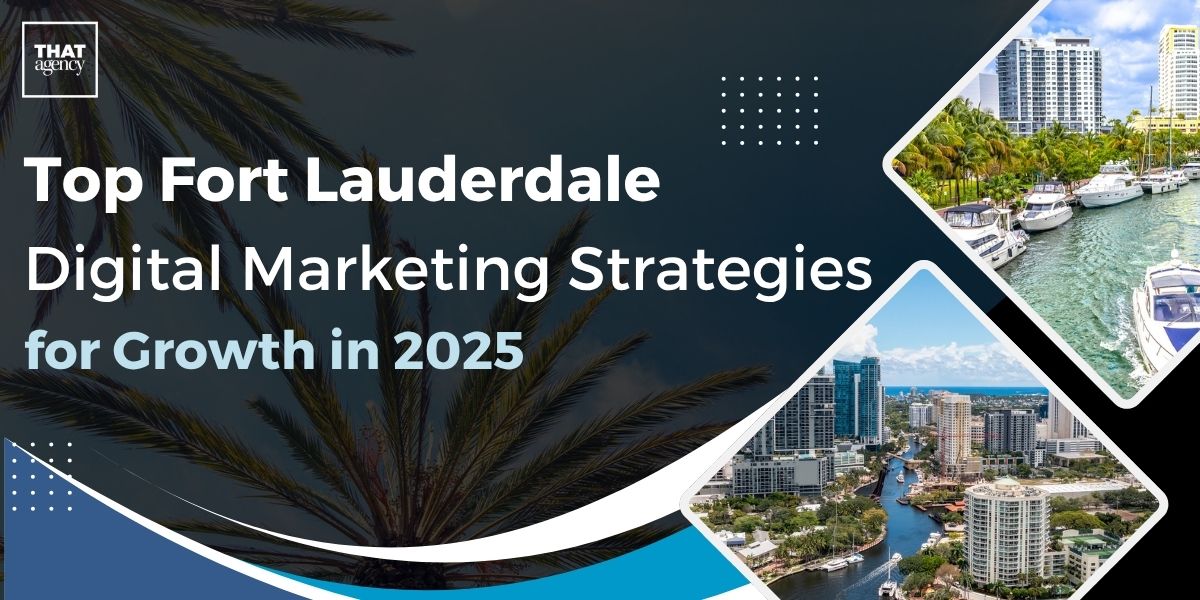 Top Fort Lauderdale Digital Marketing Strategies for Growth in 2025