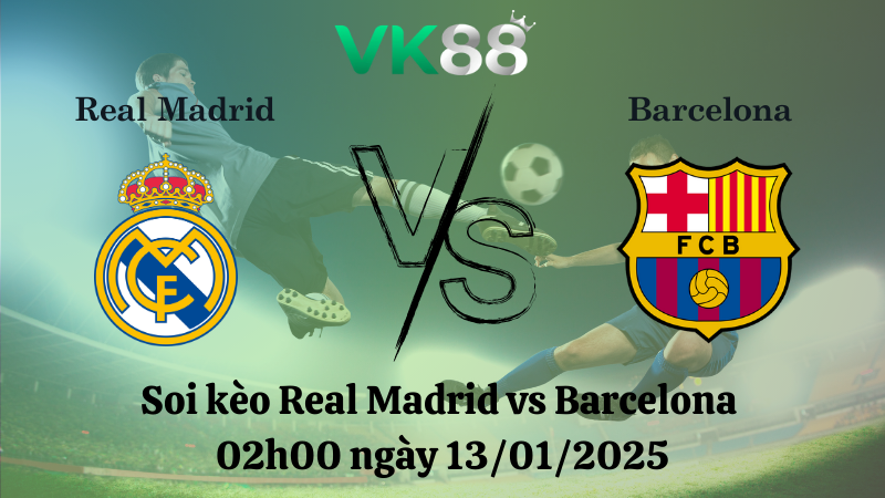 Soi kèo Real Madrid vs Barcelona 02h00 ngày 13/01/2025