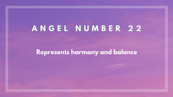 Angel number 22 represents harmony and balance. 