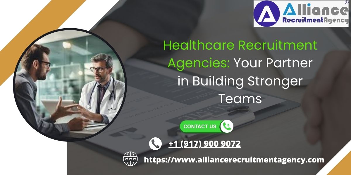 Healthcare Recruitment Agencies: Your Partner in Building Stronger Teams
