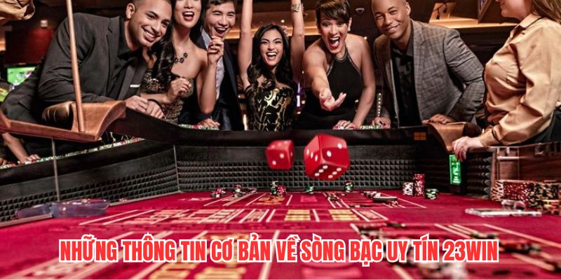 Những thông tin cơ bản về sòng bạc uy tín 23WIN