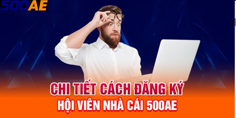 Các bước đăng ký tài khoản nhà cái 500AE