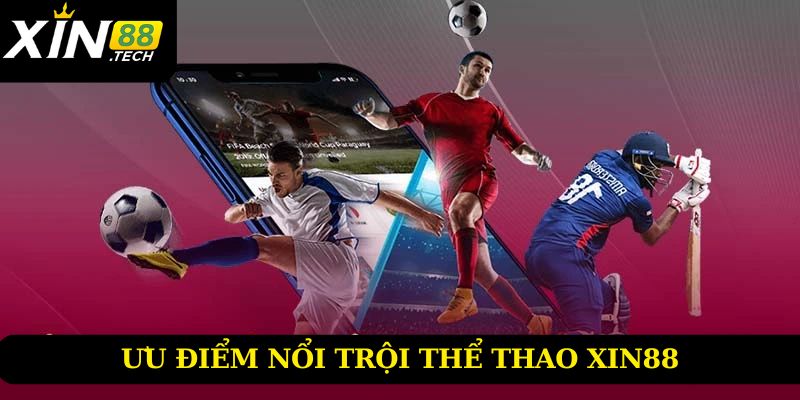 Ưu điểm nổi bật tại thể thao Xin88