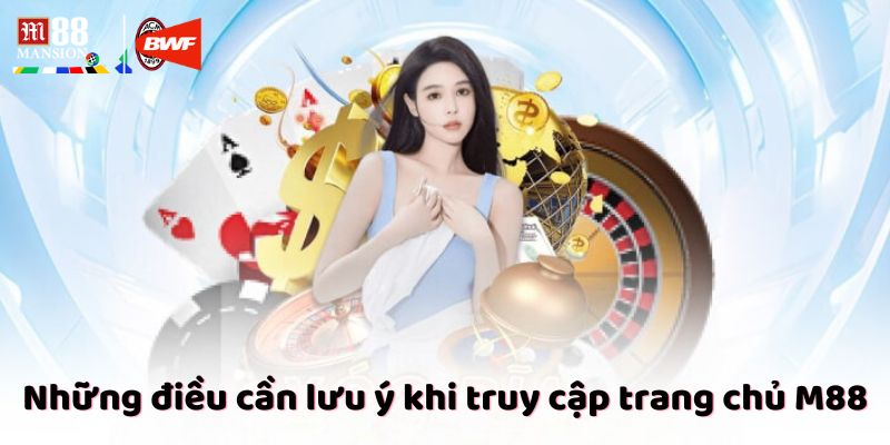 Những điều cần lưu ý khi truy cập trang chủ M88