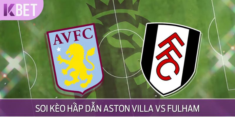 minh hoạ kèo cược giữa aston villa vs fulham