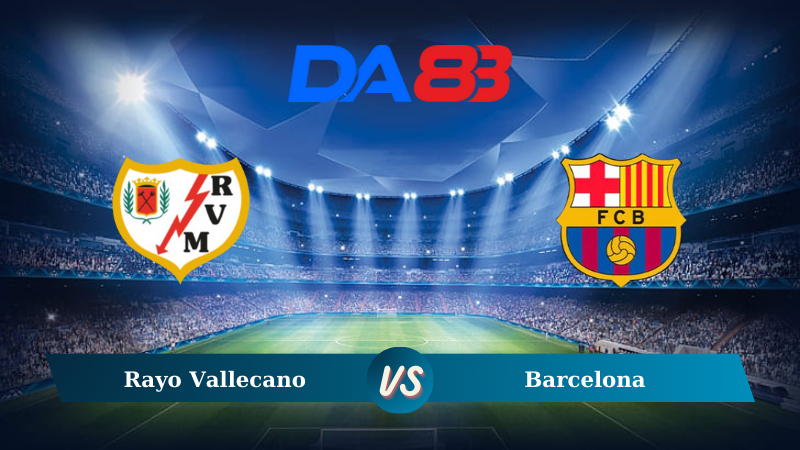 Soi kèo Rayo Vallecano vs Barcelona 02h30 ngày 28/08/2024