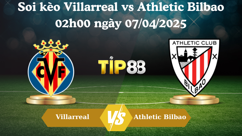 Soi kèo Villarreal vs Athletic Bilbao 02h00 ngày 07/04/2025