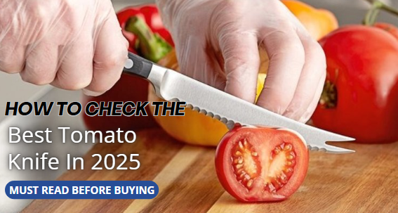 How to Check The Best Tomato Knife In 2025 Before Buying