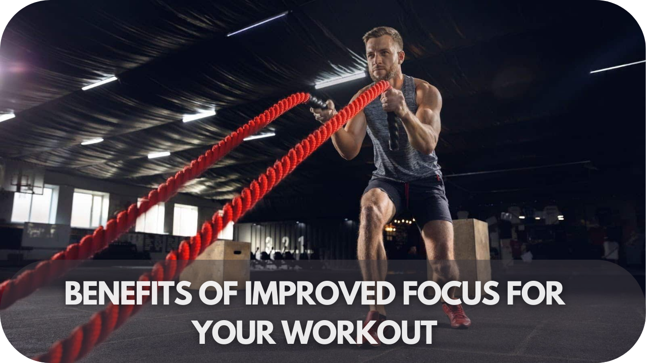 Benefits of Improved Focus for Your Workout