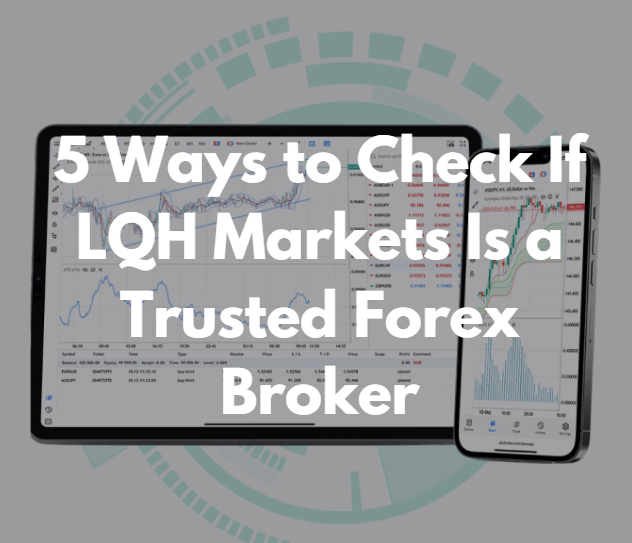 5 Ways to Check If LQH Markets Is a Trusted Forex Broker
