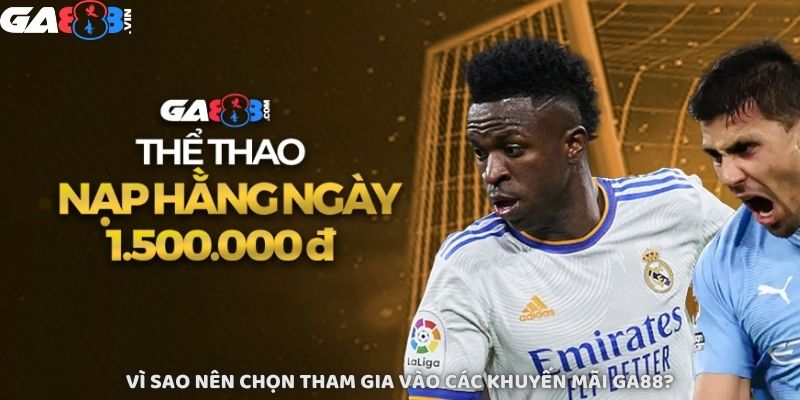 Vì sao nên chọn tham gia vào các khuyến mãi GA888?