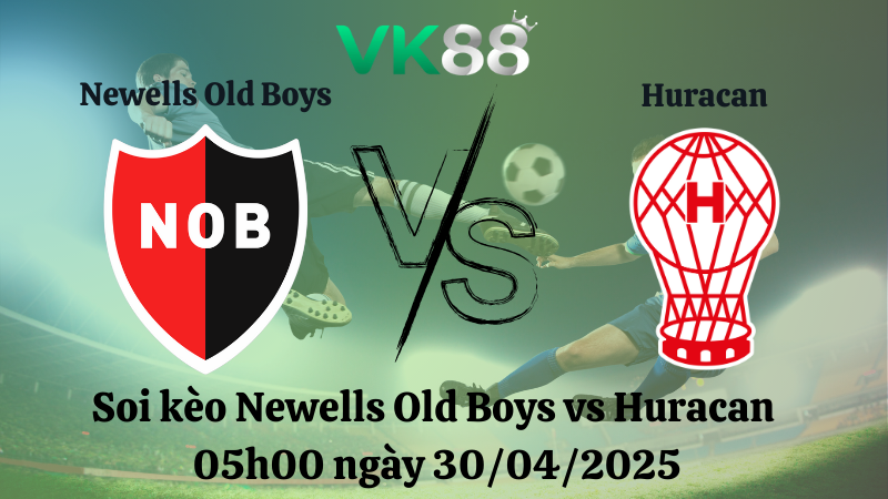 Soi kèo Newells Old Boys vs Huracan 05h00 ngày 30/04/2025